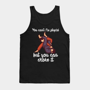 You cant fix stupid but you can choke it Tank Top